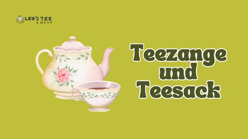 Teezange und Teesack - was ich darüber wissen? - Leos-Tee